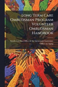 bokomslag Long Term Care Ombudsman Program Volunteer Ombudsman Handbook