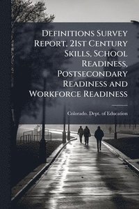bokomslag Definitions Survey Report, 21st Century Skills, School Readiness, Postsecondary Readiness and Workforce Readiness