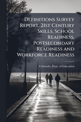 bokomslag Definitions Survey Report, 21st Century Skills, School Readiness, Postsecondary Readiness and Workforce Readiness