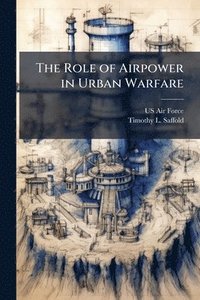 bokomslag The Role of Airpower in Urban Warfare
