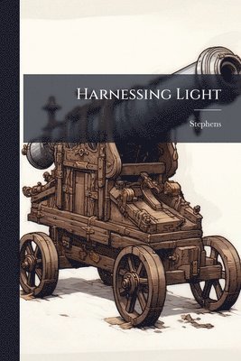 Stephens - Harnessing Light, Häftad