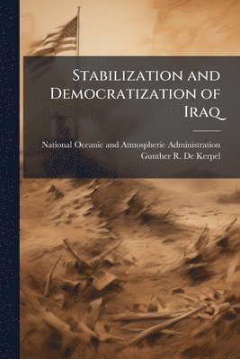 Gunther R De Kerpel - Stabilization and Democratization of Iraq, Häftad