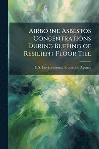 bokomslag Airborne Asbestos Concentrations During Buffing of Resilient Floor Tile