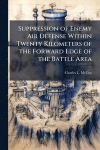 bokomslag Suppression of Enemy Air Defense Within Twenty Kilometers of the Forward Edge of the Battle Area