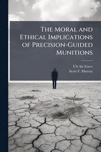 bokomslag The Moral and Ethical Implications of Precision-Guided Munitions