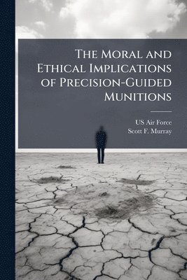 bokomslag The Moral and Ethical Implications of Precision-Guided Munitions