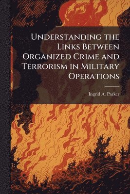 bokomslag Understanding the Links Between Organized Crime and Terrorism in Military Operations