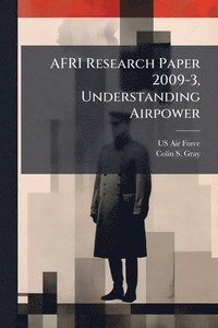 bokomslag AFRI Research Paper 2009-3, Understanding Airpower