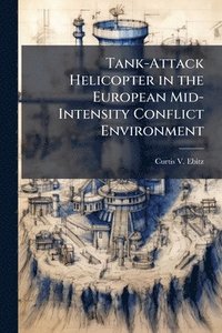 bokomslag Tank-Attack Helicopter in the European Mid-Intensity Conflict Environment