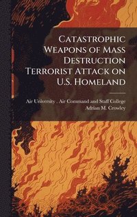 bokomslag Catastrophic Weapons of Mass Destruction Terrorist Attack on U.S. Homeland
