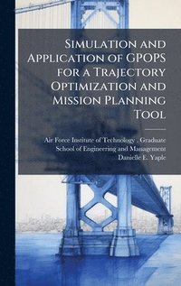 bokomslag Simulation and Application of GPOPS for a Trajectory Optimization and Mission Planning Tool