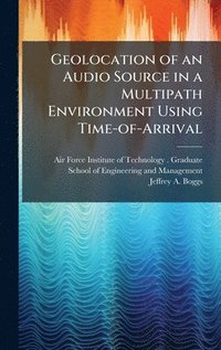 bokomslag Geolocation of an Audio Source in a Multipath Environment Using Time-of-Arrival