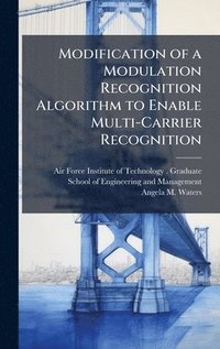 bokomslag Modification of a Modulation Recognition Algorithm to Enable Multi-Carrier Recognition