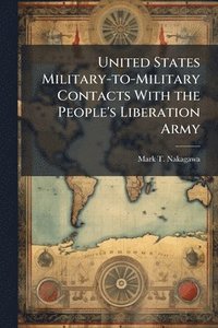 bokomslag United States Military-to-Military Contacts With the People's Liberation Army