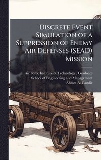 bokomslag Discrete Event Simulation of a Suppression of Enemy Air Defenses (SEAD) Mission