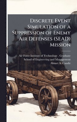 bokomslag Discrete Event Simulation of a Suppression of Enemy Air Defenses (SEAD) Mission