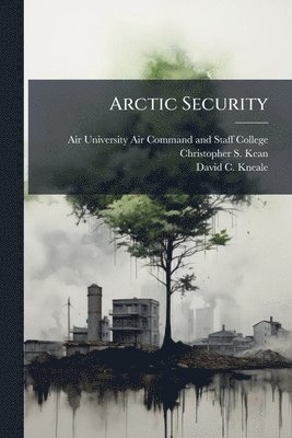 Christopher S Kean, David C Kneale, Christopher S. Kean - Arctic Security, Häftad