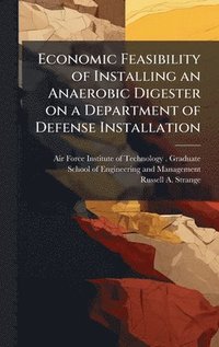bokomslag Economic Feasibility of Installing an Anaerobic Digester on a Department of Defense Installation