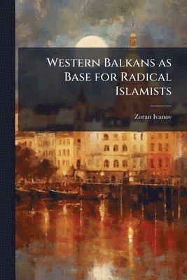 bokomslag Western Balkans as Base for Radical Islamists