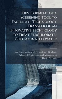 bokomslag Development of a Screening Tool to Facilitate Technology Transfer of an Innovative Technology to Treat Perchlorate-Contaminated Water