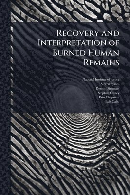 Steven Symes, Dennis Dirkmaat - Recovery and Interpretation of Burned Human Remains, Häftad
