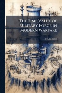 bokomslag Time Value of Military Force in Modern Warfare