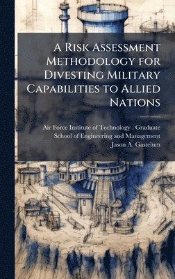 bokomslag A Risk Assessment Methodology for Divesting Military Capabilities to Allied Nations