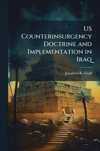 bokomslag US Counterinsurgency Doctrine and Implementation in Iraq