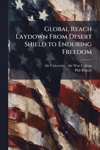 bokomslag Global Reach Laydown From Desert Shield to Enduring Freedom