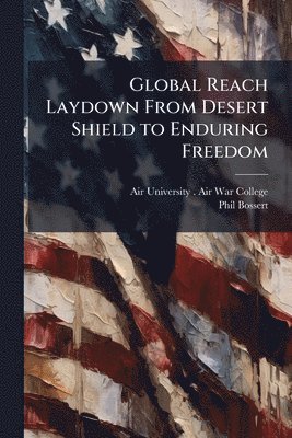 bokomslag Global Reach Laydown From Desert Shield to Enduring Freedom