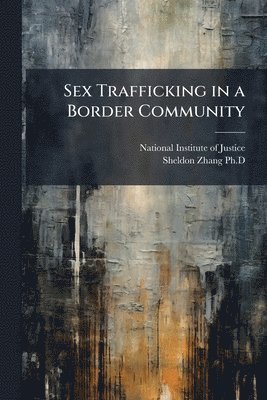 Sheldon Zhang - Sex Trafficking in a Border Community, Häftad