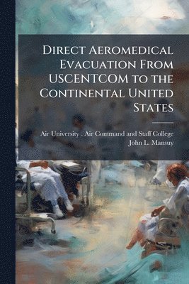 bokomslag Direct Aeromedical Evacuation From USCENTCOM to the Continental United States