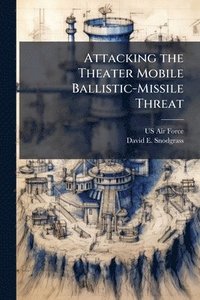bokomslag Attacking the Theater Mobile Ballistic-Missile Threat
