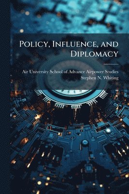 Stephen N Whiting, Stephen N. Whiting - Policy, Influence, and Diplomacy, Häftad