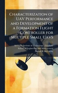 bokomslag Characterization of UAV Performance and Development of a Formation Flight Controller for Multiple Small UAVS