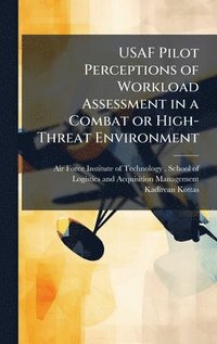 bokomslag USAF Pilot Perceptions of Workload Assessment in a Combat or High-Threat Environment