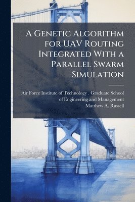 Genetic Algorithm for UAV Routing Integrated With a Parallel Swarm Simulation