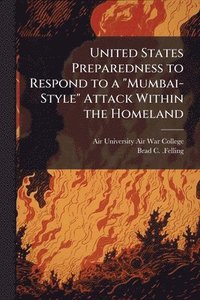 bokomslag United States Preparedness to Respond to a "Mumbai-Style" Attack Within the Homeland