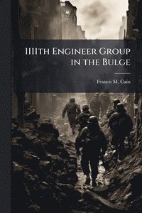 bokomslag 1111th Engineer Group in the Bulge