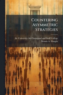 Dennis A Haught, Dennis A. Haught - Countering Asymmetric Strategies, Häftad