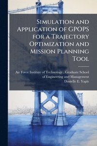 bokomslag Simulation and Application of GPOPS for a Trajectory Optimization and Mission Planning Tool