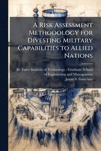 bokomslag A Risk Assessment Methodology for Divesting Military Capabilities to Allied Nations