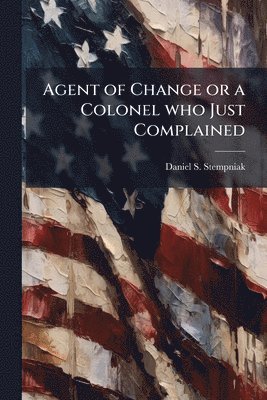 bokomslag Agent of Change or a Colonel who Just Complained
