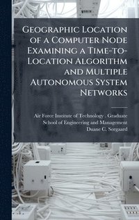 bokomslag Geographic Location of a Computer Node Examining a Time-to-Location Algorithm and Multiple Autonomous System Networks