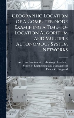 bokomslag Geographic Location of a Computer Node Examining a Time-to-Location Algorithm and Multiple Autonomous System Networks