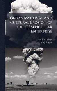 bokomslag Organizational and Cultural Erosion of the ICBM Nuclear Enterprise
