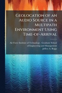 bokomslag Geolocation of an Audio Source in a Multipath Environment Using Time-of-Arrival