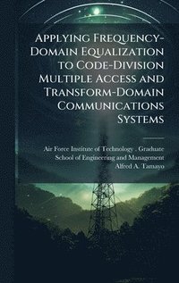 bokomslag Applying Frequency-Domain Equalization to Code-Division Multiple Access and Transform-Domain Communications Systems