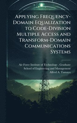 bokomslag Applying Frequency-Domain Equalization to Code-Division Multiple Access and Transform-Domain Communications Systems