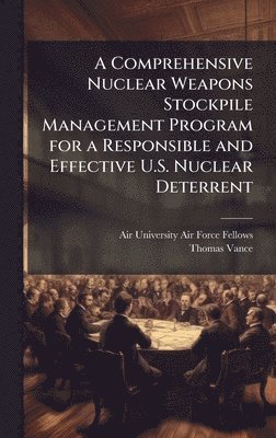 Thomas Vance - Comprehensive Nuclear Weapons Stockpile Management Program for a Responsible and Effective U.S. Nuclear Deterrent, Inbunden